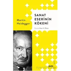 Sanat Eserinin Kökeni - Martin Heidegger - Alfa Yayınları