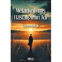 Melankoliymiş Hastalığımın Adı - Güven Küçük - Gülnar Yayınları