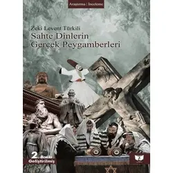 Sahte Dinlerin Gerçek Peygamberleri - Zeki Levent Türkili - Ateş Yayınları