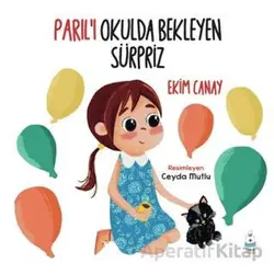 Parıl’ı Okulda Bekleyen Sürpriz - Ekim Canay - Luna Çocuk Yayınları