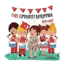 Parıl Cumhuriyet Bayramı’nda - Ekim Canay - Luna Çocuk Yayınları