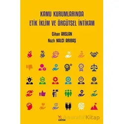 Kamu Kurumlarında Etik İklim ve Örgütsel İntikam - Nazlı Nalcı Arıbaş - Kriter Yayınları