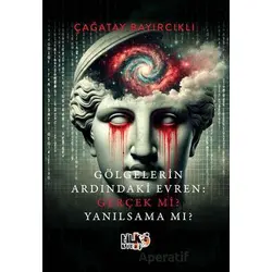 Gölgelerin Ardındaki Evren Gerçek mi? Yanılsama mı? - Çağatay Bayırcıklı - Tilki Kitap