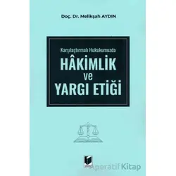 Karşılaştırmalı Hukukumuzda Hakimlik ve Yargı Etiği - Melikşah Aydın - Adalet Yayınevi