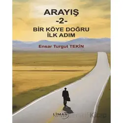 Arayış 2 - Bir Köye Doğru İlk Adım - Ensar Turgut Tekin - Liman Yayınevi