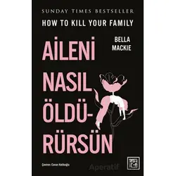 Aileni Nasıl Öldürürsün - Bella Mackie - Athica Yayınları