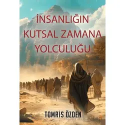 İnsanlığın Kutsal Zamana Yolculuğu - Tomris Özden - Cinius Yayınları