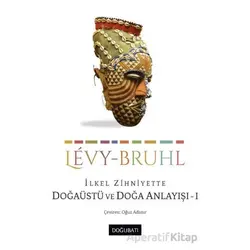 İlkel Zihniyette Doğaüstü ve Doğa Anlayışı 1 - Lucien Levy-Bruhl - Doğu Batı Yayınları