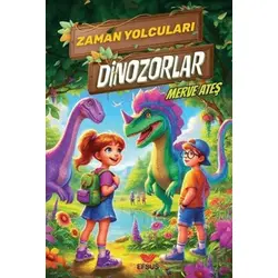 Zaman Yolcuları Dinozorlar - Merve Ateş - Efsus Yayınları