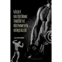 Vücut Geliştirme Tarihi ve Bilinmeyen Gerçekler - Can Bahadır - Paradigma Akademi Yayınları