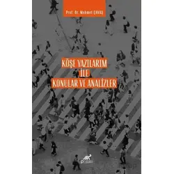 Köşe Yazılarım İle Konular ve Analizler - Mehmet Çavaş - Paradigma Akademi Yayınları
