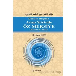 Dünden Bugüne Arap Şiirinde Öz Mersiye (Risâu’n-nefs) - İbrahim Usta - Fenomen Yayıncılık