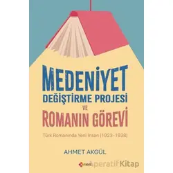 Medeniyet Değiştirme Projesi ve Romanın Görevi - Ahmet Akgül - Orient Yayınları