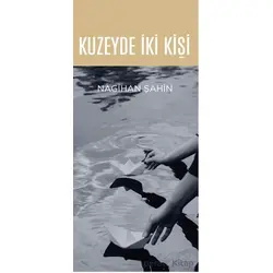 Kuzeyde İki Kişi - Nagihan Şahin - Hece Yayınları