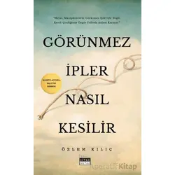 Görünmez İpler Nasıl Kesilir - Özlem Kılıç - Siyah Beyaz Yayınları