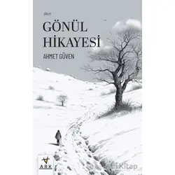 Gönül Hikayesi - Ahmet Güven - Ark Kitapları