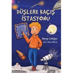 Düşlere Kaçış İstasyonu - Nuriye Erdoğan - Nesil Çocuk Yayınları