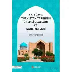 XX. Yüzyıl Türkistan Tarihinin Önemli Olayları ve Şahsiyetleri - Çağatay Koçar - Bengü Yayınları