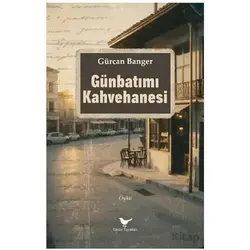 Günbatımı Kahvehanesi - Gürcan Banger - Günce Yayınları