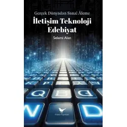 İletişim Teknoloji Edebiyat - Selami Alan - Günce Yayınları