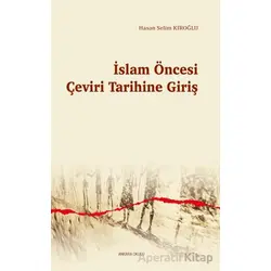 İslam Öncesi Çeviri Tarihine Giriş - Hasan Selim Kıroğlu - Ankara Okulu Yayınları