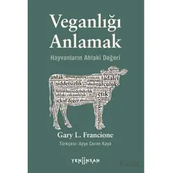 Veganlığı Anlamak - Gary L. Francione - Yeni İnsan Yayınevi