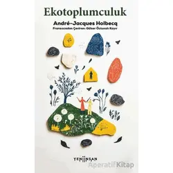 Ekotoplumculuk - Andre-Jacques Holbecq - Yeni İnsan Yayınevi