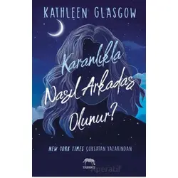 Karanlıkla Nasıl Arkadaş Olunur? - Kathleen Glasgow - Yabancı Yayınları