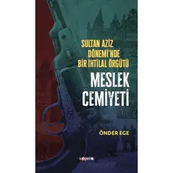 Sultan Aziz Döneminde Bir İhtilal Örgütü Meslek Cemiyeti - Önder Ege - Kopernik Kitap