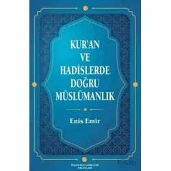 Kuran ve Hadislerde Doğru Müslümanlık - Enis Emir - İmam Rıza Dergahı Yayınları