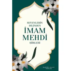 Sevenlerin Dilinden İmam Mehdi Şiirleri - Kolektif - İmam Rıza Dergahı Yayınları