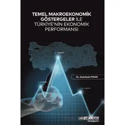 Temel Makroekonomik Göstergeler ile Türkiye’nin Ekonomik Performansı