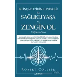 Bilinçaltı Zihin Kontrolü İle Sağlıklı Yaşa ve Zengin Ol - Robert Collier - Kumran Yayınları