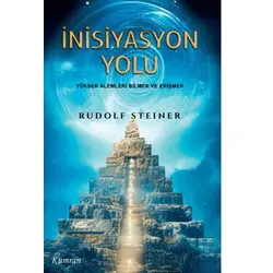 İnisiyasyon Yolu/Yüksek Alemleri Bilmek ve Erişmek - Rudolf Steiner - Kumran Yayınları