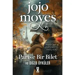 Parise Bir Bilet ve Diğer Öyküler - Jojo Moyes - Dex Yayınevi