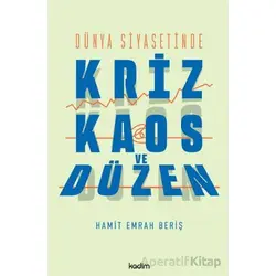 Dünya Siyasetinde Kriz, Kaos ve Düzen - Hamit Emrah Beriş - Kadim Yayınları