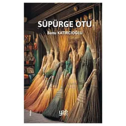 Süpürge Otu - Banu Katırcıoğlu - Yade Kitap