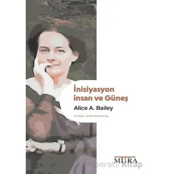 İnisiyasyon: İnsan ve Güneş - Alice A. Bailey - Mitra Yayınları