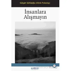 İnsanlara Alışmayın - Gülşah Sütlüoğlu - Psikonet Yayınları