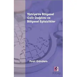Türkiye’de Bölgesel Gelir Dağılımı ve Bölgesel Eşitsizlikler - Fırat Gündem - Efil Yayınevi