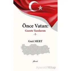 Önce Vatan Gazete Yazılarım - 1 - Gazi Mert - Armoni Yayıncılık