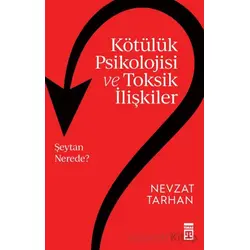 Kötülük Psikolojisi ve Toksik İlişkiler - Nevzat Tarhan - Timaş Yayınları