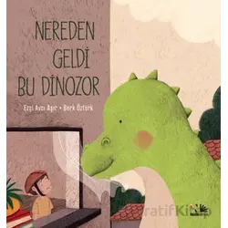 Nereden Geldi Bu Dinozor - Ezgi Avcı Aşır - Nesin Yayınevi