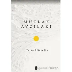 Mutlak Avcıları - Turan Oflazoğlu - İz Yayıncılık