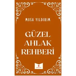 Güzel Ahlak Rehberi - Musa Yıldırım - Serencam Yayınevi