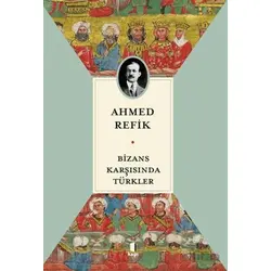 Bizans Karşısında Türkler - Ahmed Refik - Kapı Yayınları