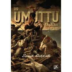 Bir Umuttu Yaşatan İnsanı - Semih Dikkatli - İlkim Ozan Yayınları