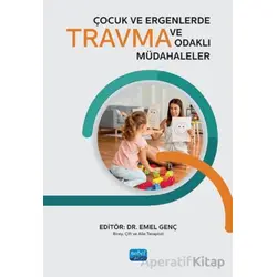 Çocuk ve Ergenlerde Travma ve Travma Odaklı Müdahaleler - Kolektif - Nobel Akademik Yayıncılık