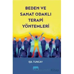Beden Ve Sanat Odaklı Terapi Yöntemleri - Işıl Tuncay - Nobel Akademik Yayıncılık