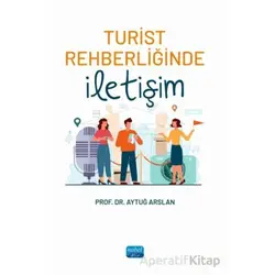 Turist Rehberliğinde İletişim - Aytuğ Arslan - Nobel Akademik Yayıncılık